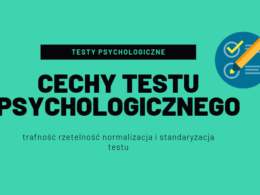 cechy testu psychologicznego - trafność rzetelność normalizacja i standaryzacja testu