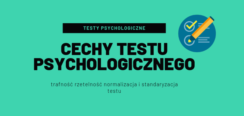 cechy testu psychologicznego - trafność rzetelność normalizacja i standaryzacja testu