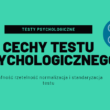 cechy testu psychologicznego - trafność rzetelność normalizacja i standaryzacja testu