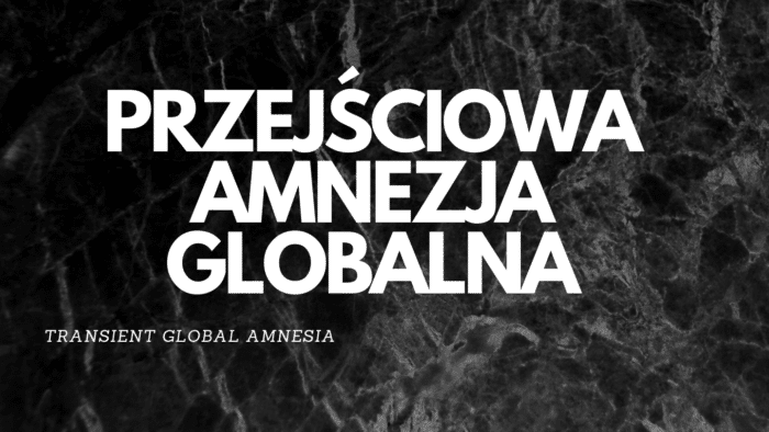 PRZEJSCIOWA AMNEZJA GLOBALNA 1 700x394 1